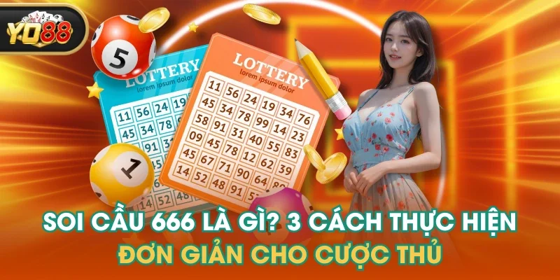 Soi Cầu 666 Là Gì? 3 Cách Thực Hiện Đơn Giản Cho Cược Thủ