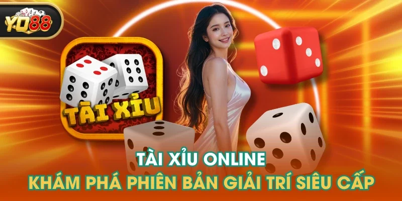 Tài Xỉu Online - Khám Phá Phiên Bản Giải Trí Siêu Cấp