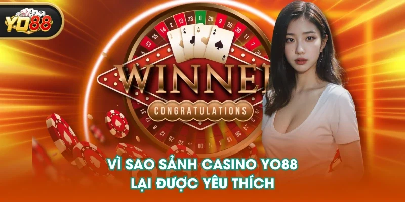 Vì sao sảnh casino YO88 lại được yêu thích