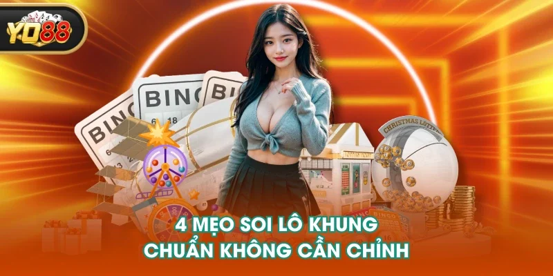4 mẹo soi lô khung chuẩn không cần chỉnh 
