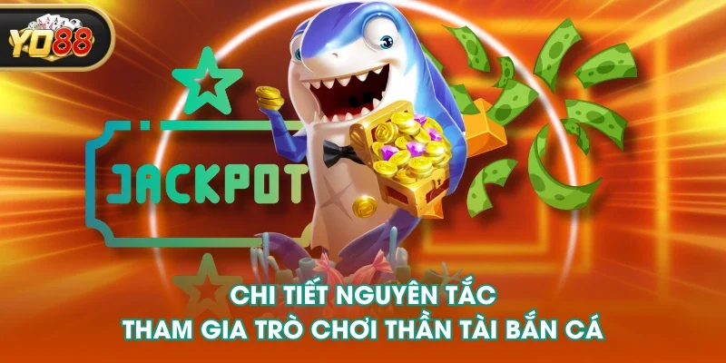 Chi tiết nguyên tắc tham gia trò chơi Thần Tài bắn cá