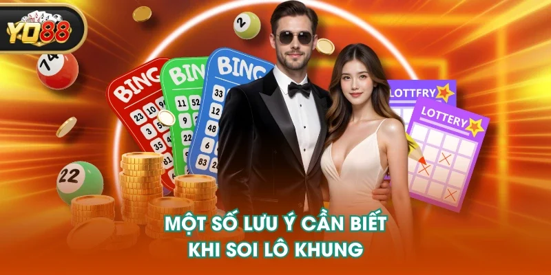 Một số lưu ý cần biết khi soi lô khung